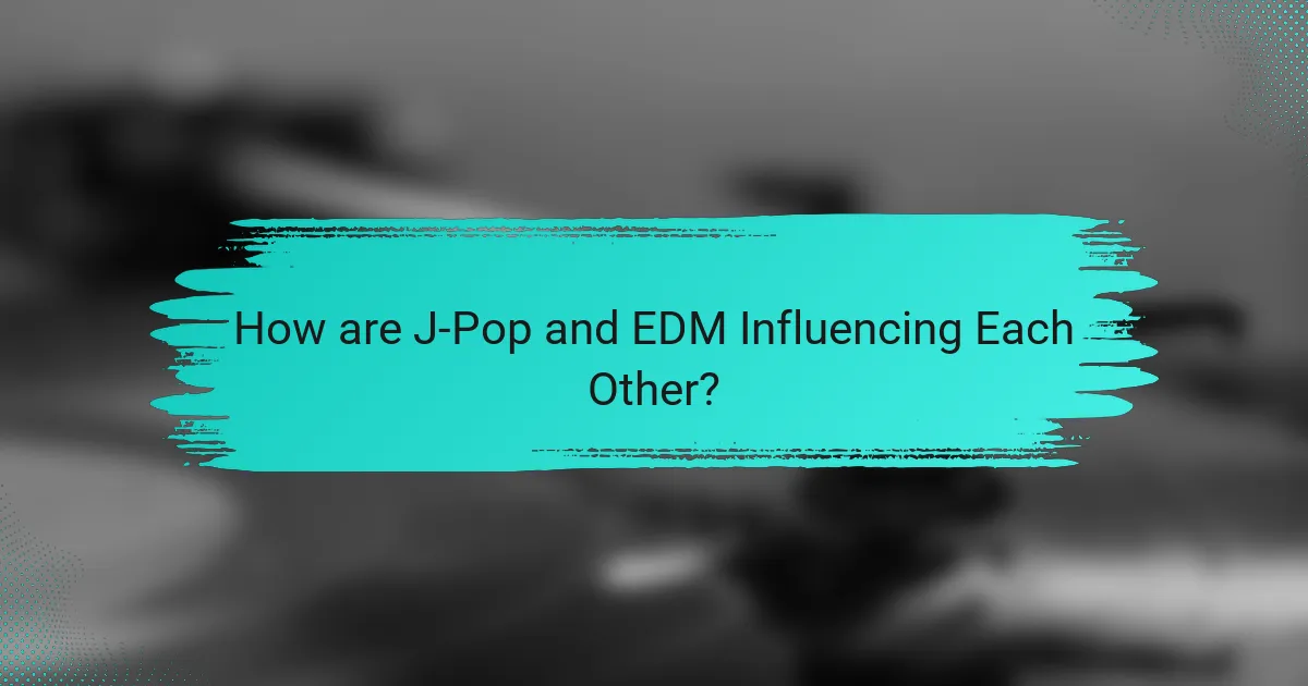 How are J-Pop and EDM Influencing Each Other?