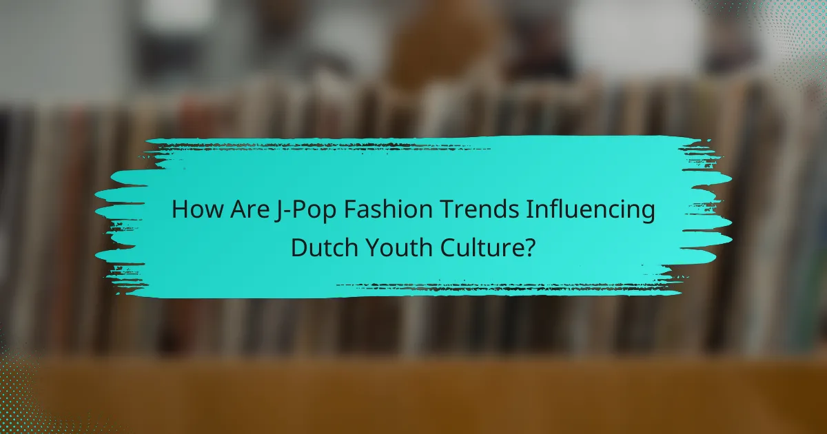 How Are J-Pop Fashion Trends Influencing Dutch Youth Culture?