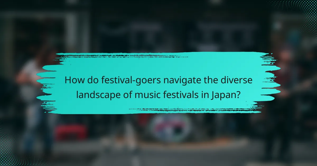 How do festival-goers navigate the diverse landscape of music festivals in Japan?