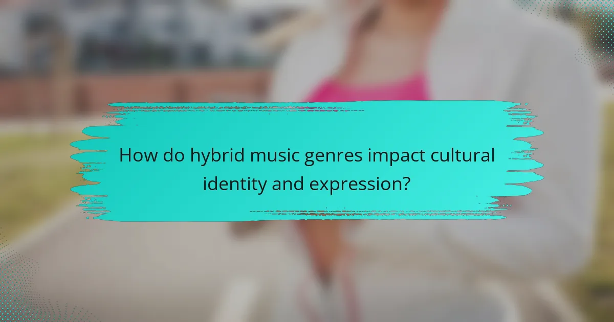 How do hybrid music genres impact cultural identity and expression?