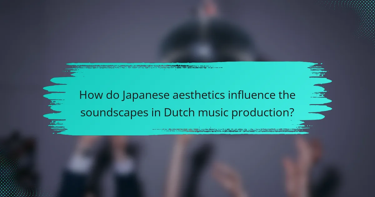 How do Japanese aesthetics influence the soundscapes in Dutch music production?