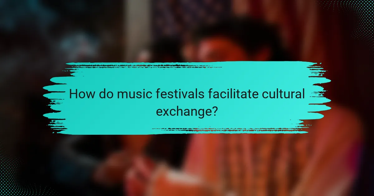 How do music festivals facilitate cultural exchange?