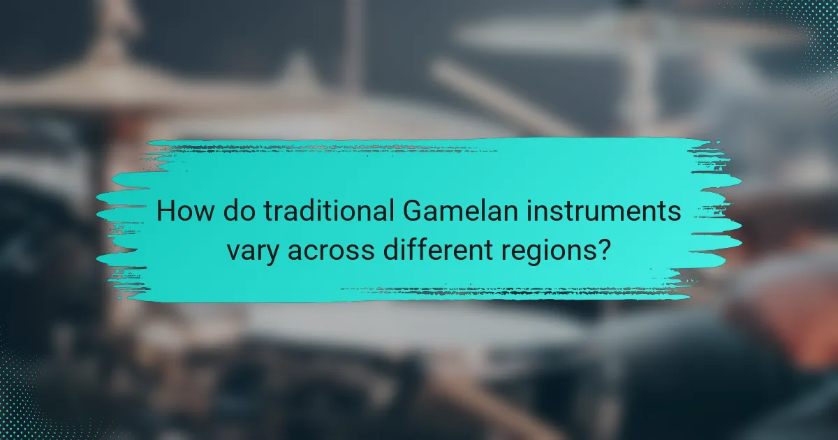 How do traditional Gamelan instruments vary across different regions?