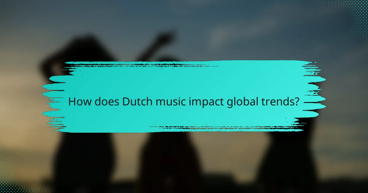 How does Dutch music impact global trends?