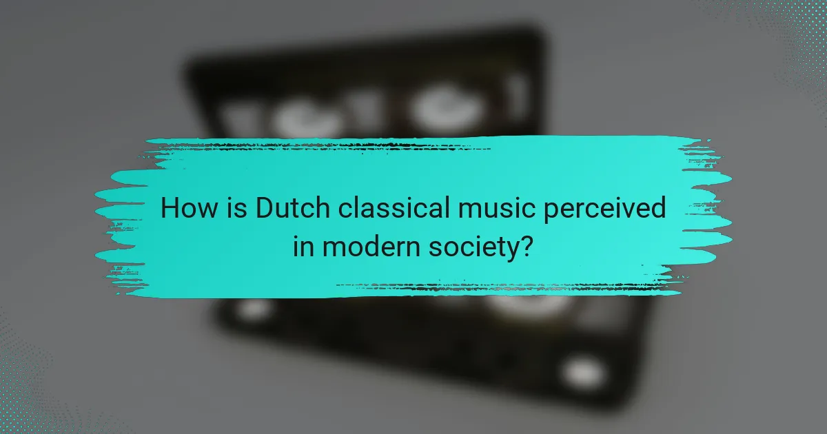 How is Dutch classical music perceived in modern society?