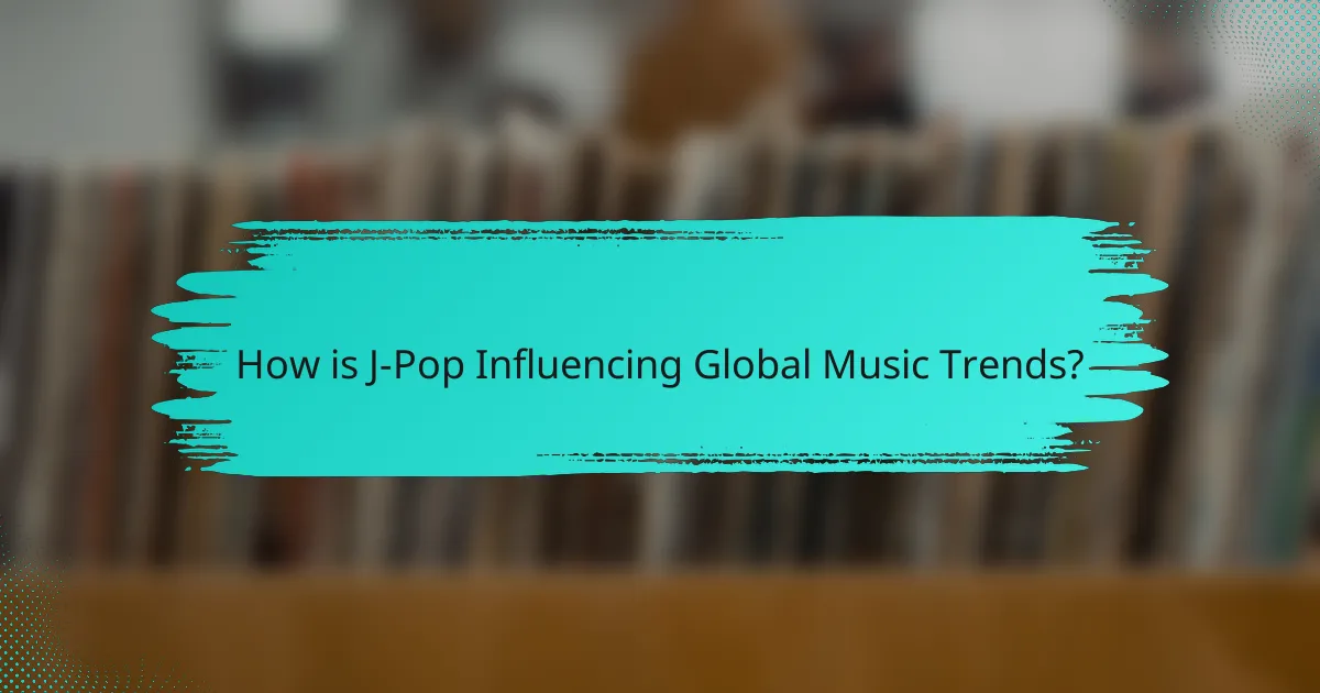 How is J-Pop Influencing Global Music Trends?
