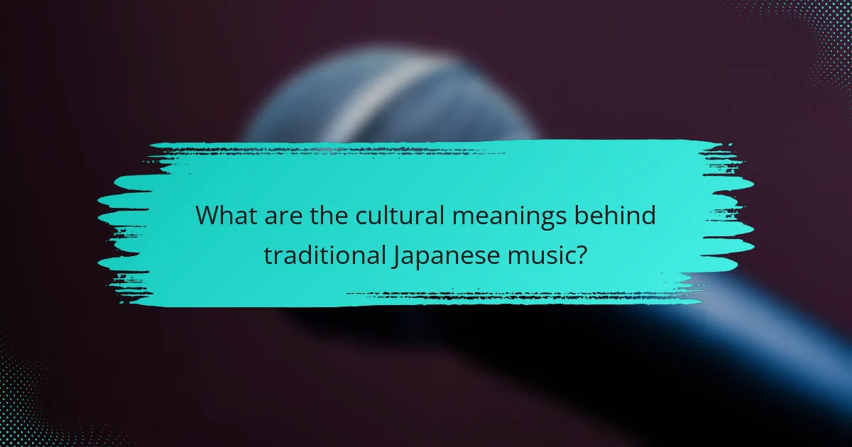 What are the cultural meanings behind traditional Japanese music?