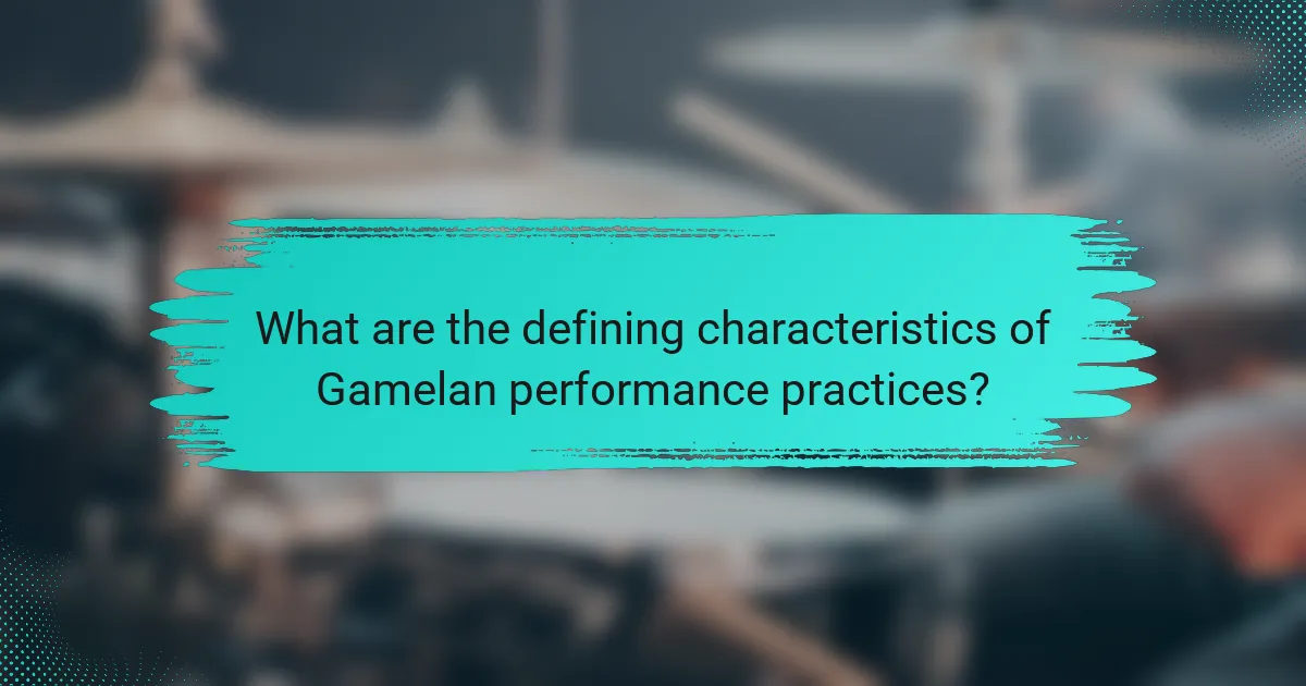 What are the defining characteristics of Gamelan performance practices?