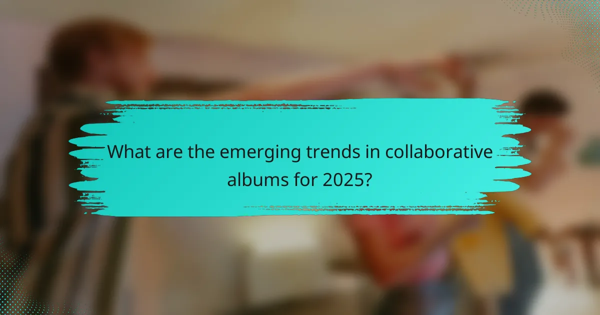 What are the emerging trends in collaborative albums for 2025?