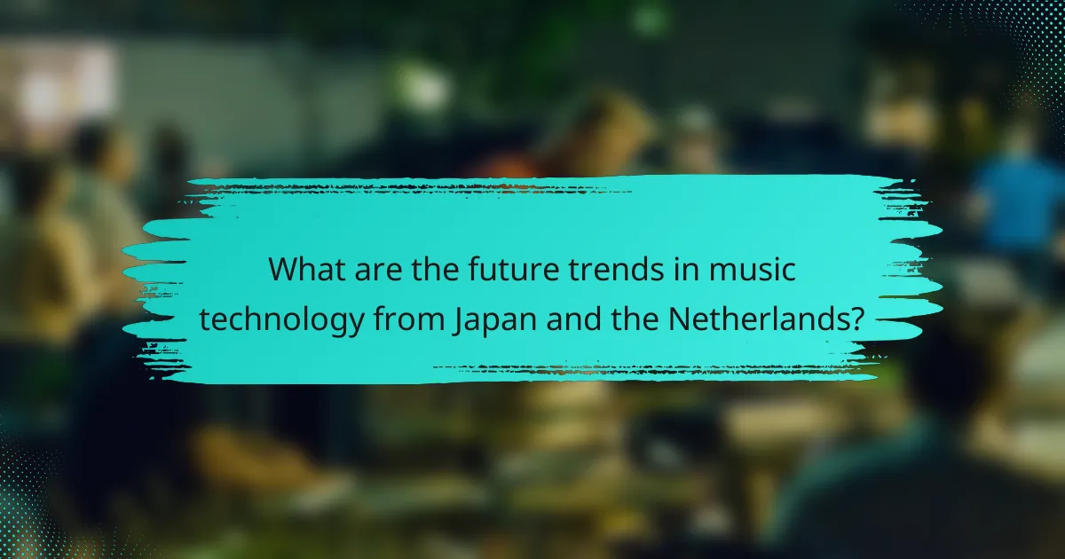 What are the future trends in music technology from Japan and the Netherlands?