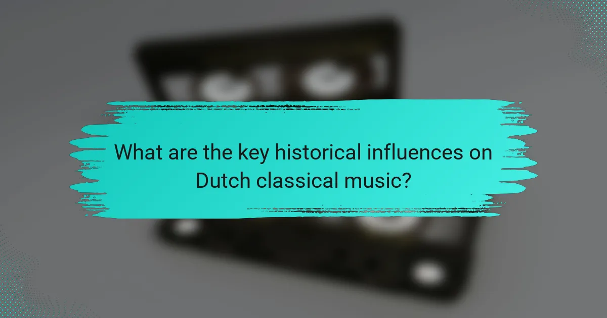 What are the key historical influences on Dutch classical music?
