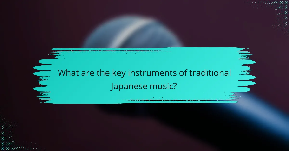 What are the key instruments of traditional Japanese music?
