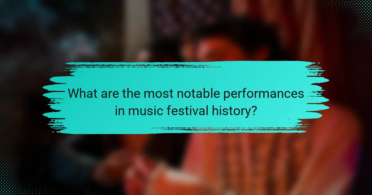 What are the most notable performances in music festival history?