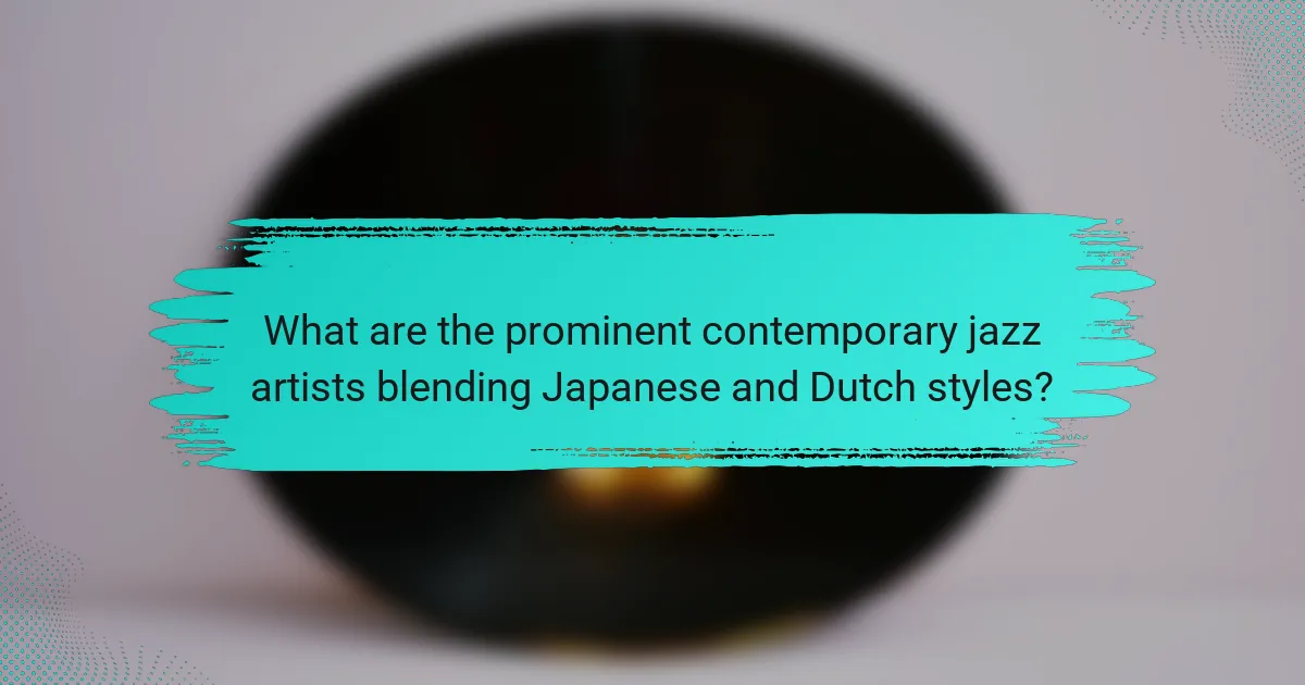 What are the prominent contemporary jazz artists blending Japanese and Dutch styles?