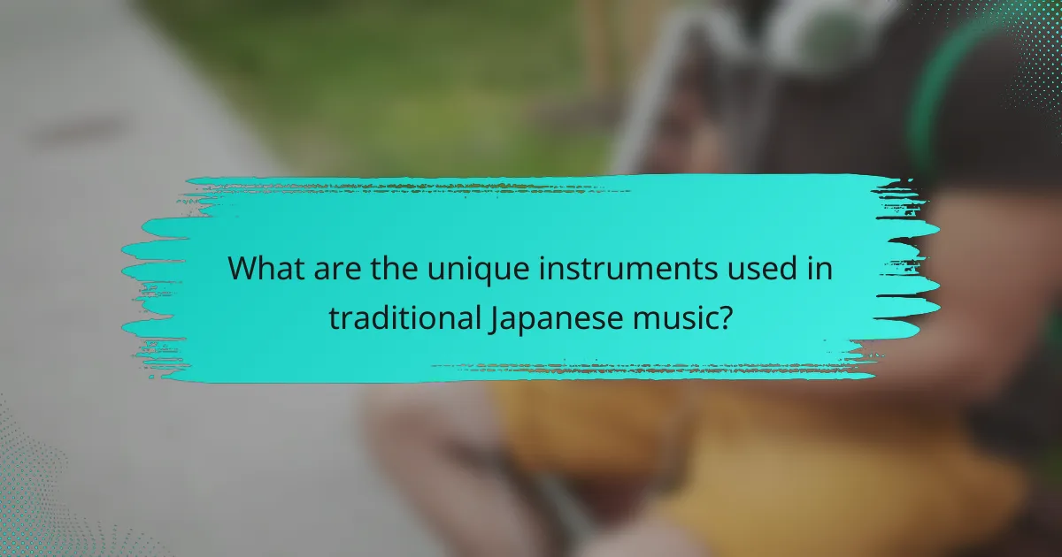 What are the unique instruments used in traditional Japanese music?