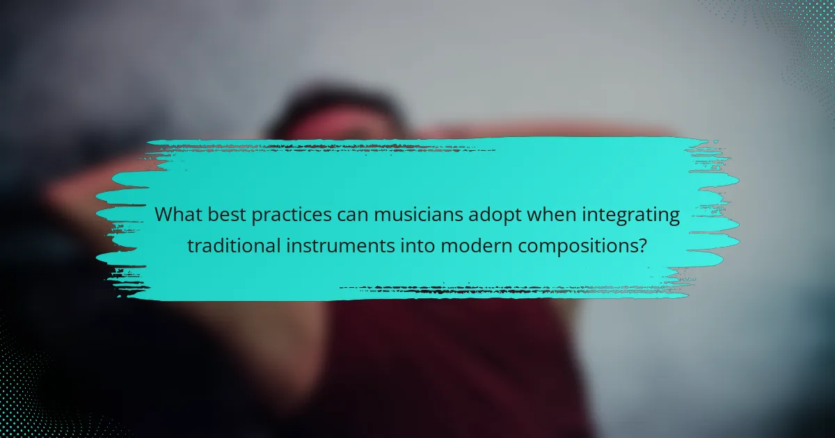 What best practices can musicians adopt when integrating traditional instruments into modern compositions?