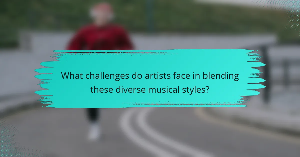 What challenges do artists face in blending these diverse musical styles?