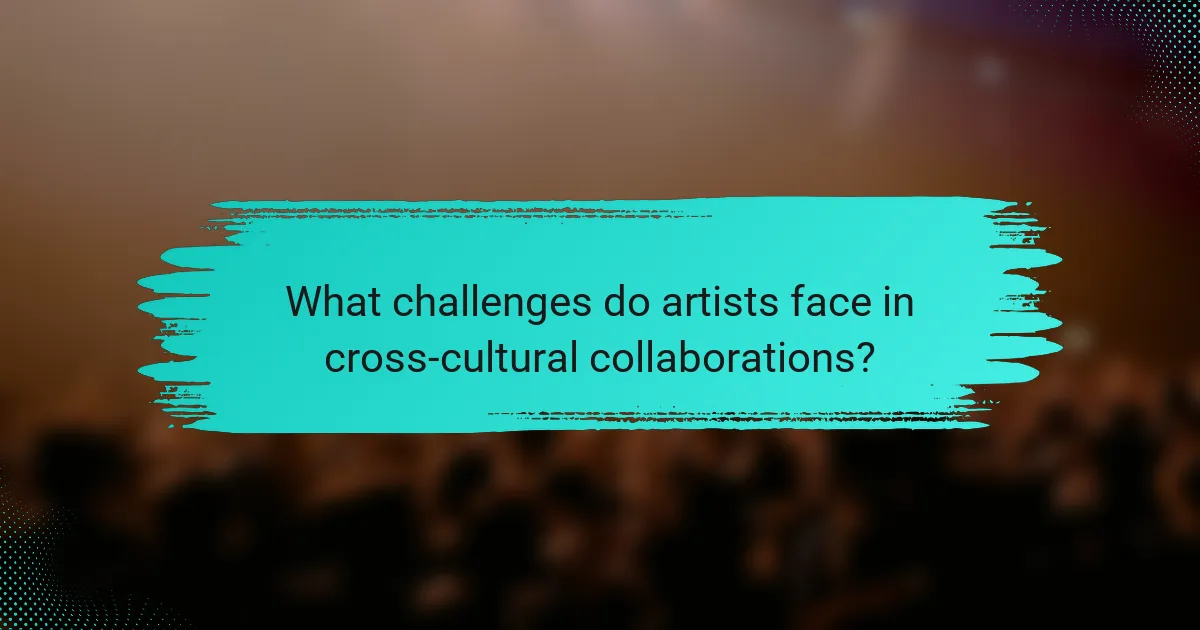 What challenges do artists face in cross-cultural collaborations?
