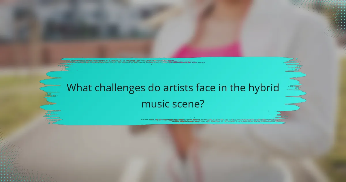 What challenges do artists face in the hybrid music scene?