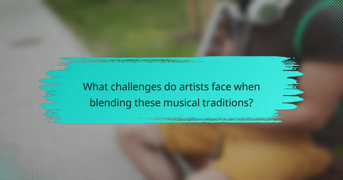 What challenges do artists face when blending these musical traditions?