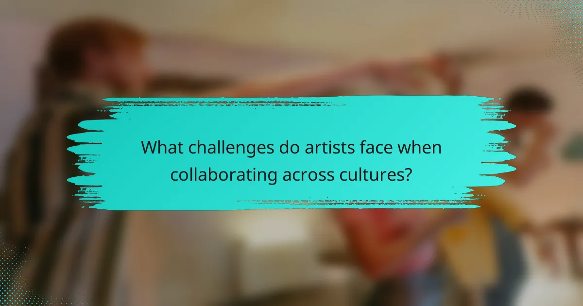 What challenges do artists face when collaborating across cultures?