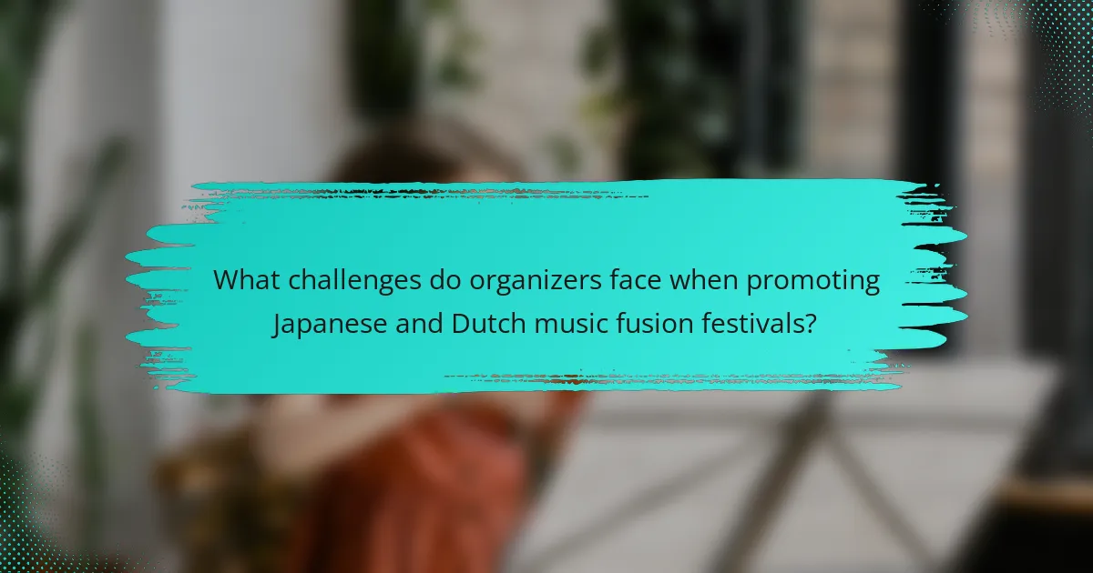 What challenges do organizers face when promoting Japanese and Dutch music fusion festivals?
