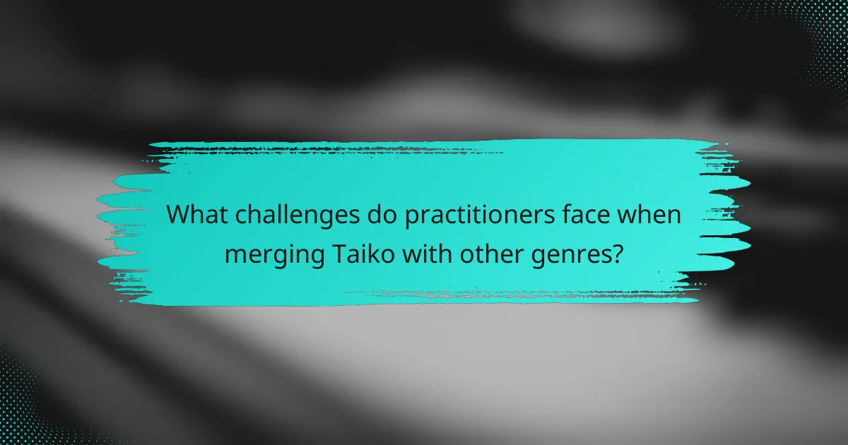What challenges do practitioners face when merging Taiko with other genres?