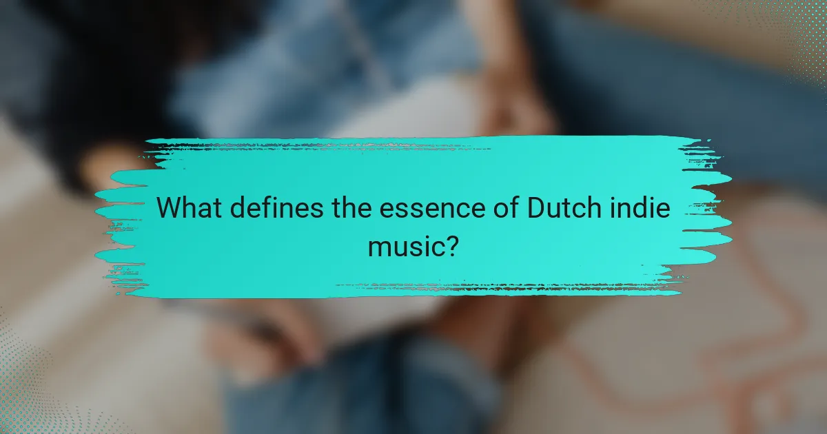 What defines the essence of Dutch indie music?