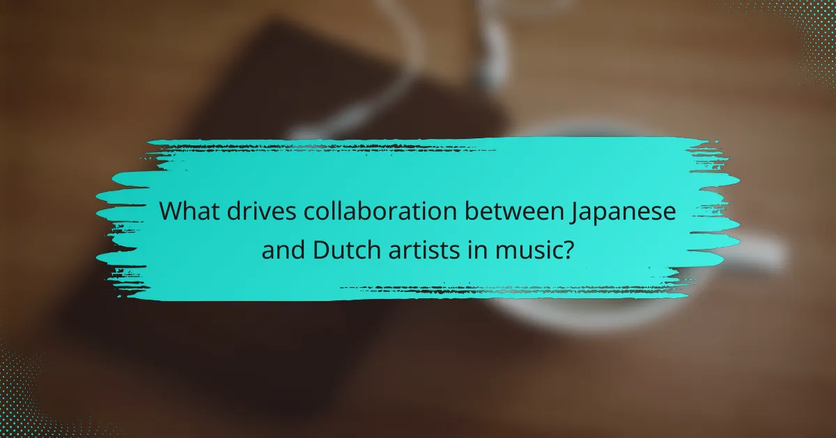 What drives collaboration between Japanese and Dutch artists in music?