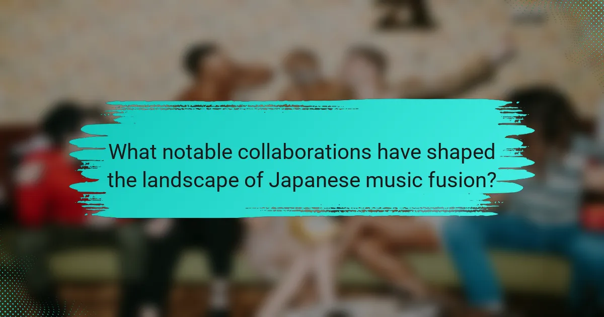 What notable collaborations have shaped the landscape of Japanese music fusion?