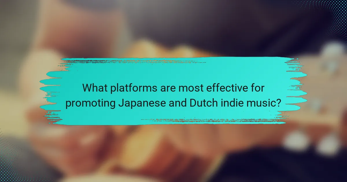 What platforms are most effective for promoting Japanese and Dutch indie music?