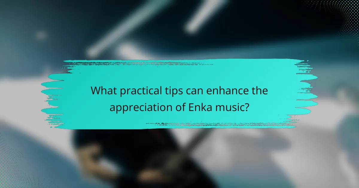 What practical tips can enhance the appreciation of Enka music?