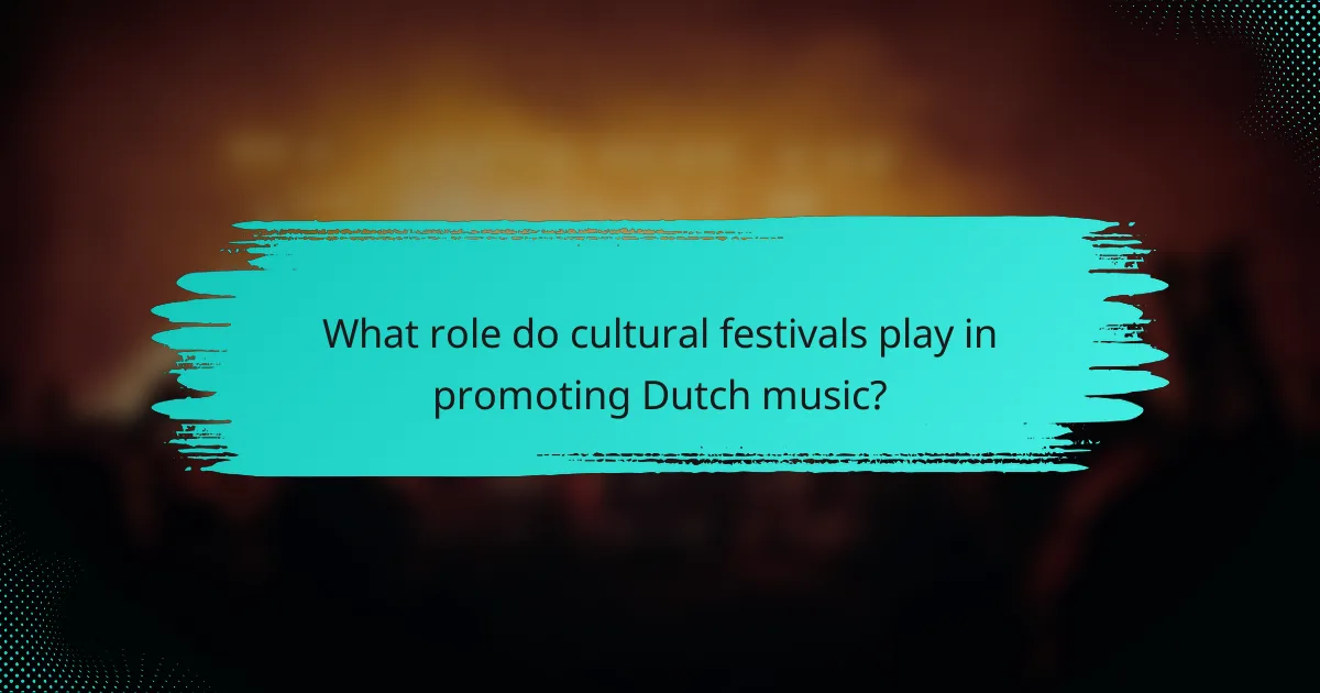 What role do cultural festivals play in promoting Dutch music?