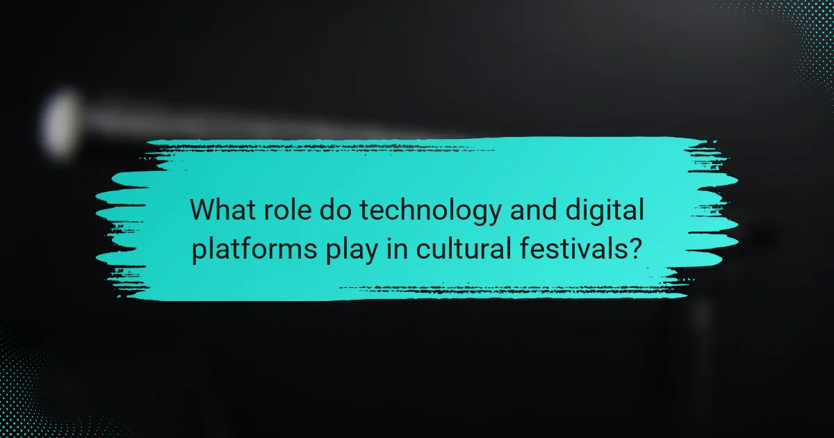 What role do technology and digital platforms play in cultural festivals?