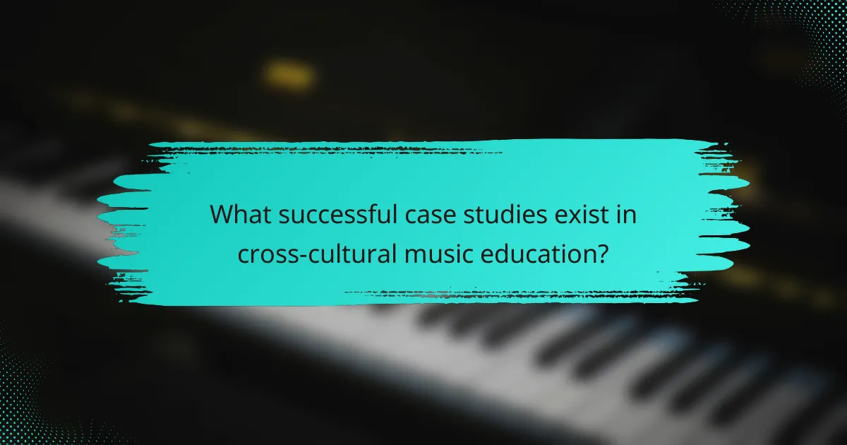 What successful case studies exist in cross-cultural music education?