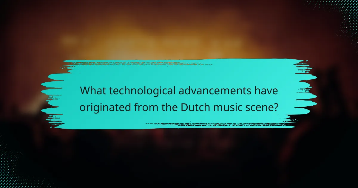 What technological advancements have originated from the Dutch music scene?