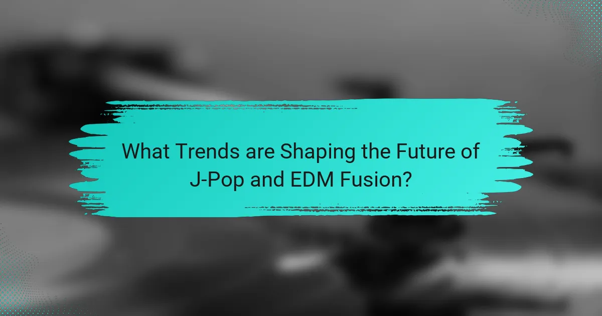 What Trends are Shaping the Future of J-Pop and EDM Fusion?