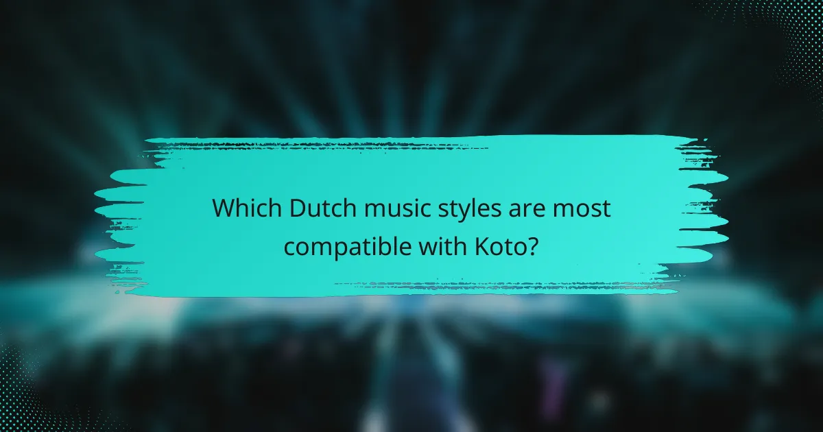 Which Dutch music styles are most compatible with Koto?