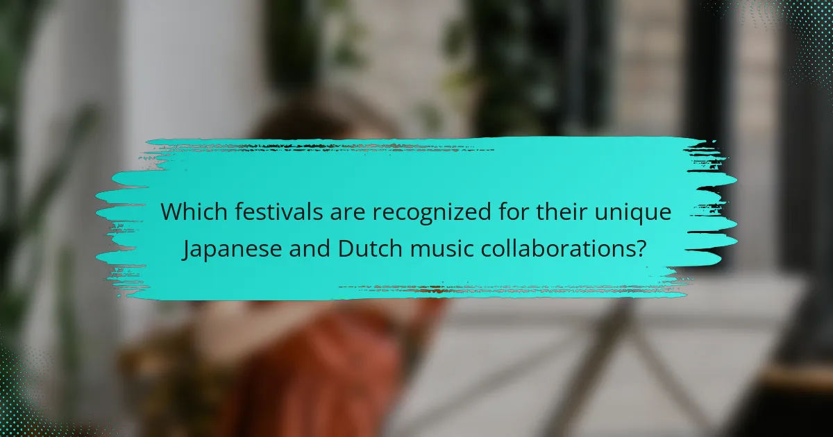 Which festivals are recognized for their unique Japanese and Dutch music collaborations?
