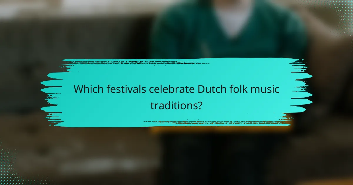 Which festivals celebrate Dutch folk music traditions?