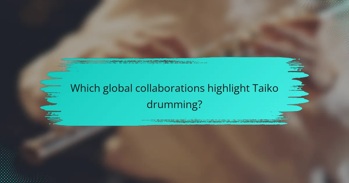 Which global collaborations highlight Taiko drumming?