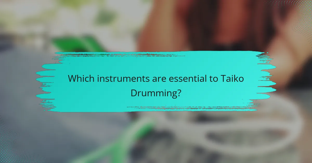 Which instruments are essential to Taiko Drumming?