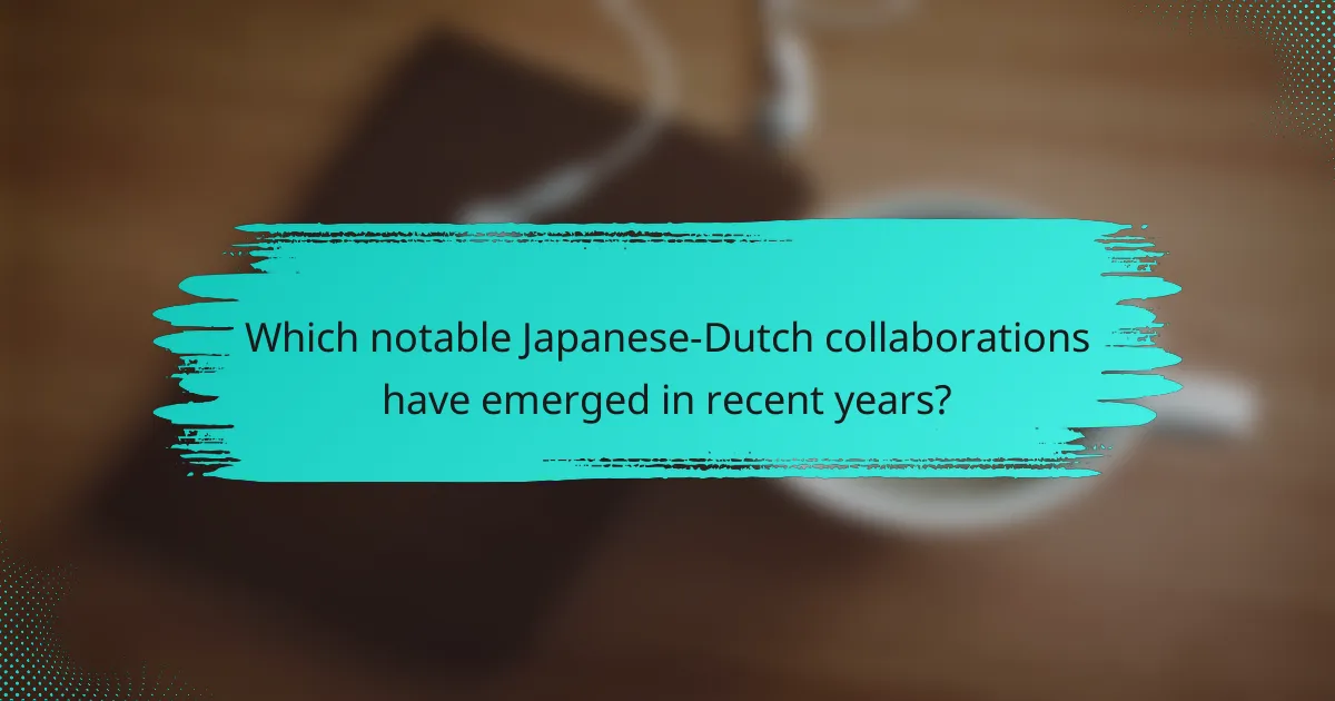 Which notable Japanese-Dutch collaborations have emerged in recent years?