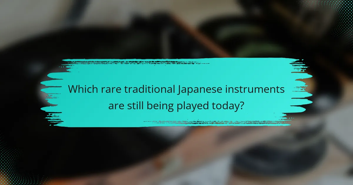 Which rare traditional Japanese instruments are still being played today?