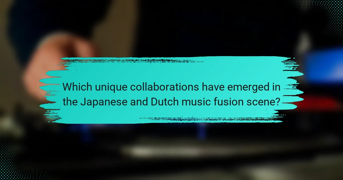 Which unique collaborations have emerged in the Japanese and Dutch music fusion scene?