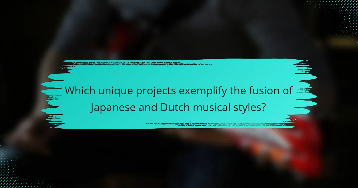 Which unique projects exemplify the fusion of Japanese and Dutch musical styles?