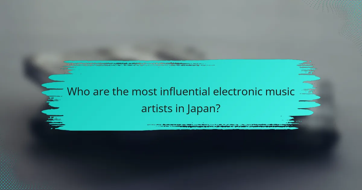 Who are the most influential electronic music artists in Japan?