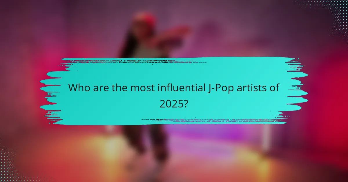 Who are the most influential J-Pop artists of 2025?