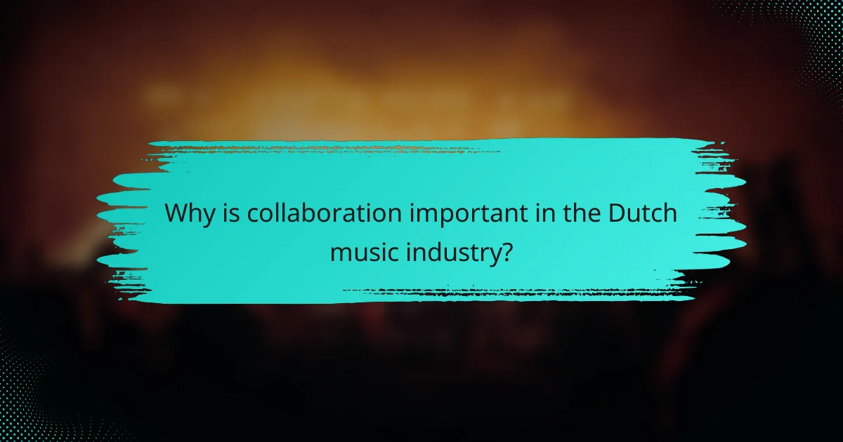 Why is collaboration important in the Dutch music industry?